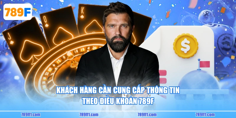 Khách hàng cần cung cấp thông tin theo điều khoản 789F