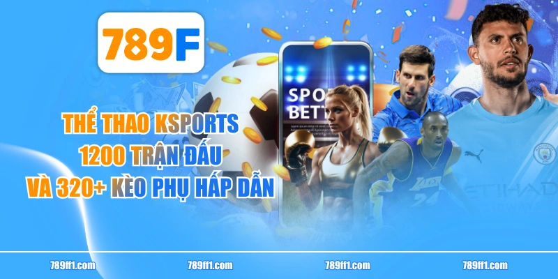Thể Thao Ksports - 1200 Trận Đấu Và 320+ Kèo Phụ Hấp Dẫn