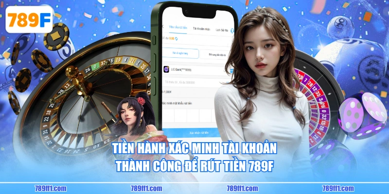 Tiền hành xác minh tài khoản thành công để rút tiền 789F