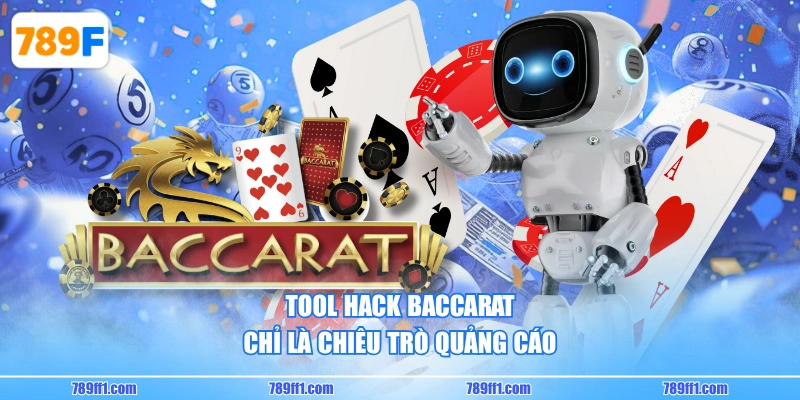 Tool hack baccarat chỉ là chiêu trò quảng cáo