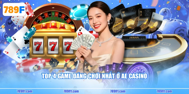 Top 4 game đáng chơi nhất ở AE Casino
