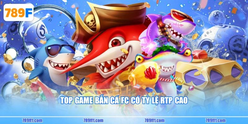 Top game bắn cá FC có tỷ lệ RTP cao